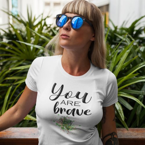 You are BRAVE  T_Shirt