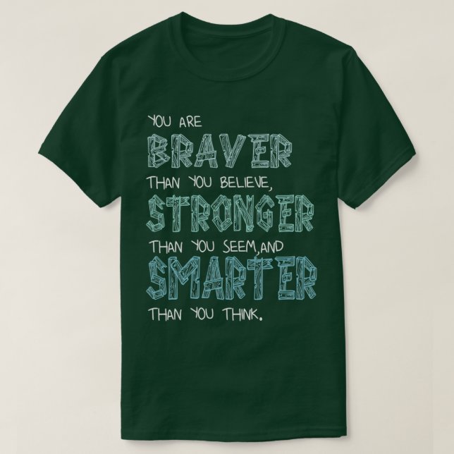 You are Braver Stronger Smarter 2 T-Shirt (Design Front)