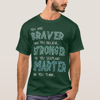 You are Braver Stronger Smarter 2 T-Shirt