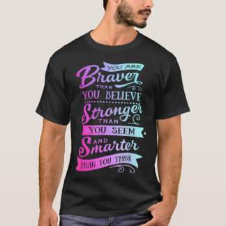 You Are Braver Stronger Smarter Positive for Wome T-Shirt