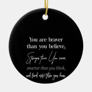 you are braver than you believe stronger than you ceramic ornament