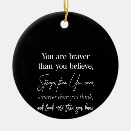 you are braver than you believe stronger than you ceramic ornament