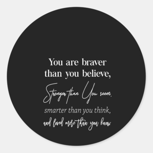 you are braver than you believe stronger than you classic round sticker