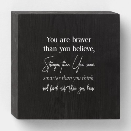 you are braver than you believe stronger than you wooden box sign