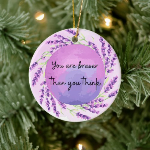 You are Braver than You Think Ceramic Ornament