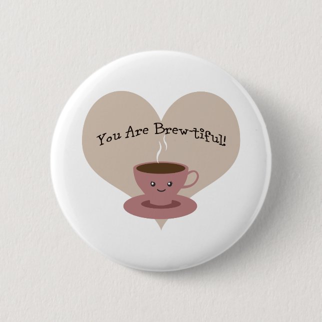 You Are Brewtiful! Pinback Button (Front)