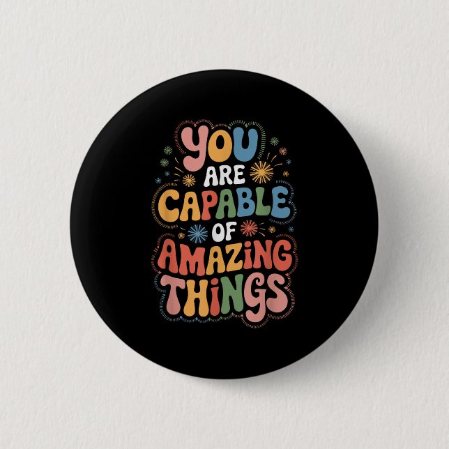 You Are Capable Of Amazing Things  Button (Front)