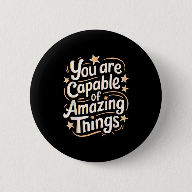You Are Capable Of Amazing Things  Button (Front)