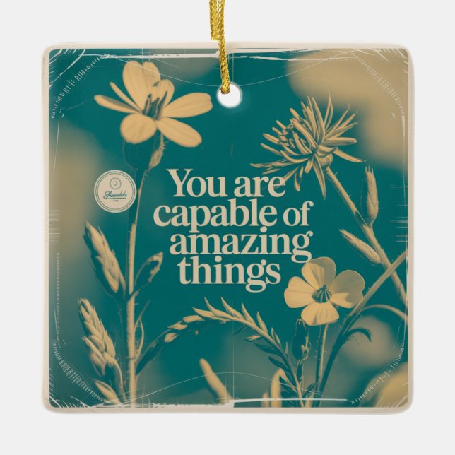 You Are Capable Of Amazing Things Ceramic Ornament (Front)