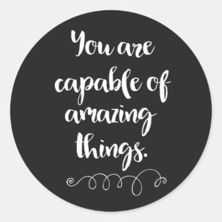 You Are Capable Of Amazing Things Classic Round Sticker