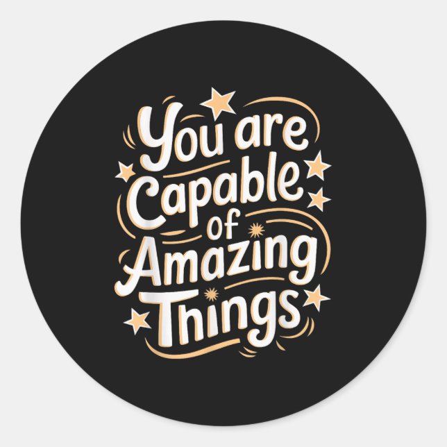 You Are Capable Of Amazing Things  Classic Round Sticker (Front)