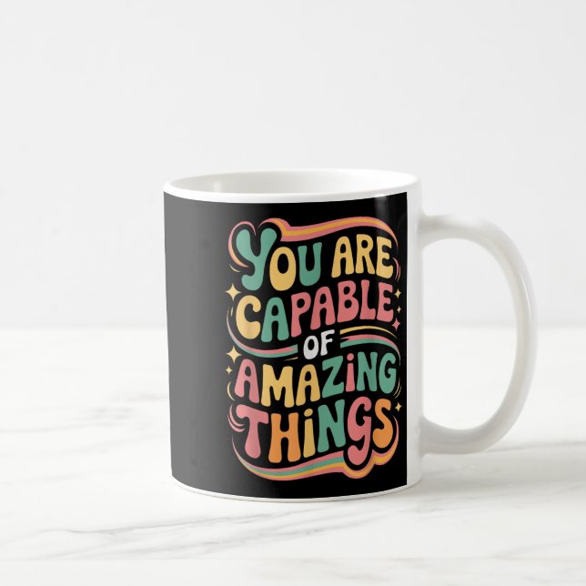 You Are Capable Of Amazing Things  Coffee Mug (Right)