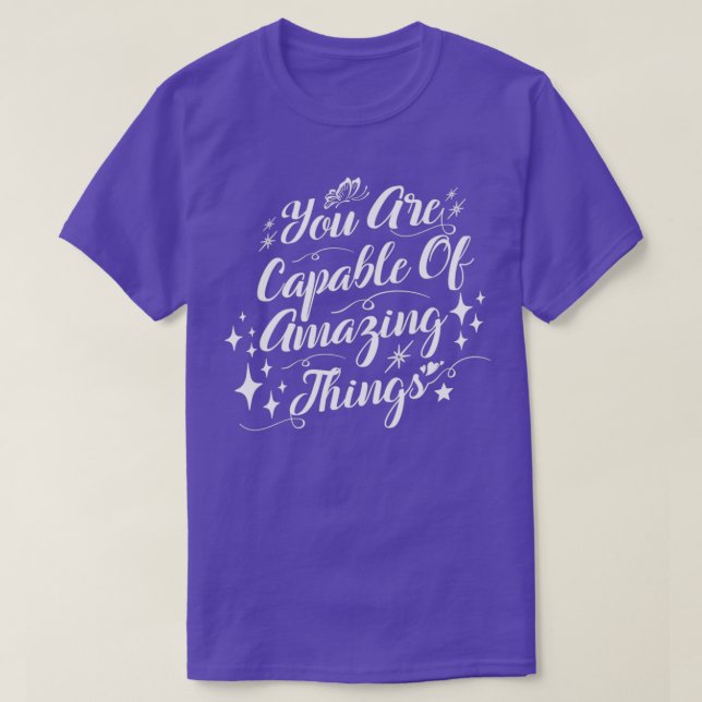You Are Capable Of Amazing Things Motivational quo T-Shirt (Design Front)