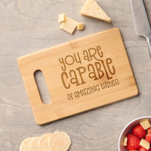 You Are Capable of Amazing Things Positive Quote Cutting Board