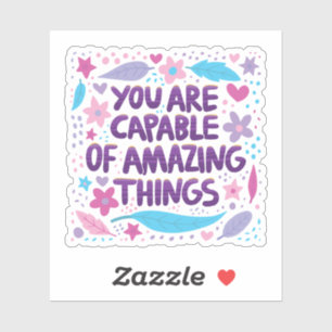 You are capable of amazing things sticker