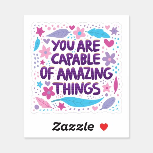 You are capable of amazing things sticker