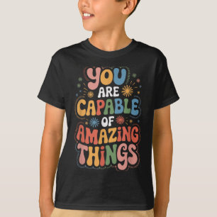 You Are Capable Of Amazing Things T-Shirt