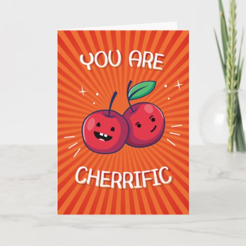You Are Cherrific Food Pun Card