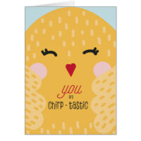 You Are Chirp-tastic Cheerful Funny greeting Card
