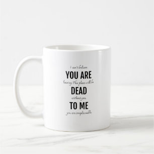 You are dead to me coffee mug
