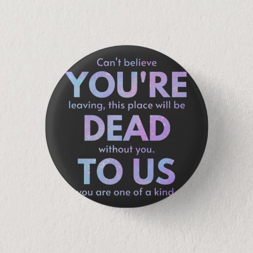 You Are Dead to Us _ RIP Traitor Coworker Button