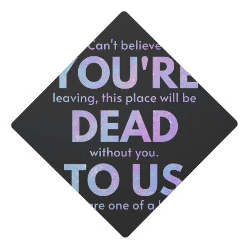 You Are Dead to Us _ RIP Traitor Coworker Graduation Cap Topper