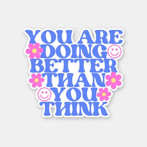 you are doing better than you think sticker