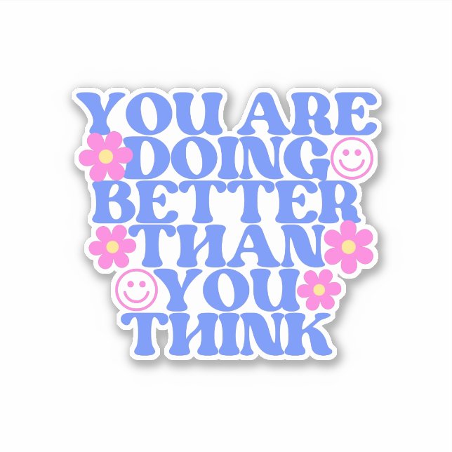 you are doing better than you think sticker (Front)
