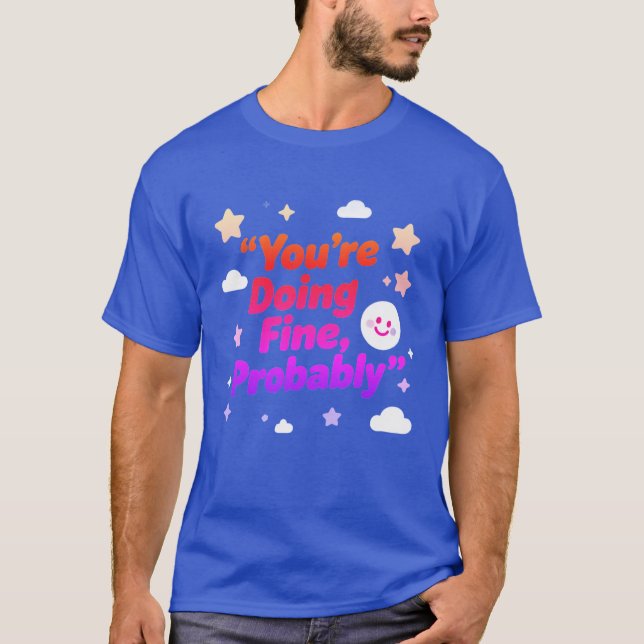 You Are Doing Fine Probably – Project T-Shirt (Front)