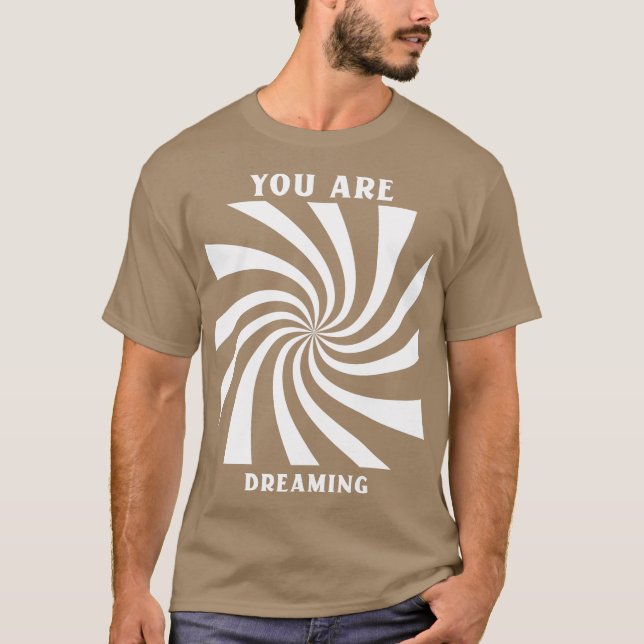 You are Dreaming T-Shirt (Front)