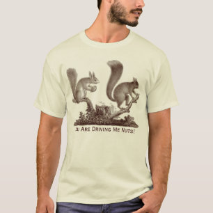 You Are Driving Me Nuts - Two Squirrels T-Shirt