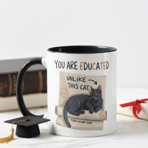 You Are Educated Unlike This Cat Funny Graduation  Mug