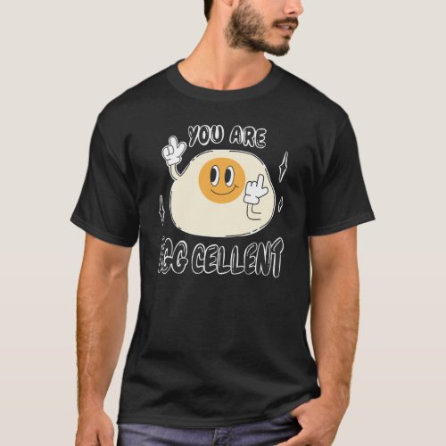 You are Eggcellent food funny quote groovy retro T_Shirt