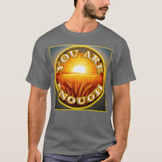 You Are Enough 4 Let Friends Knowheyre Enough T-Shirt