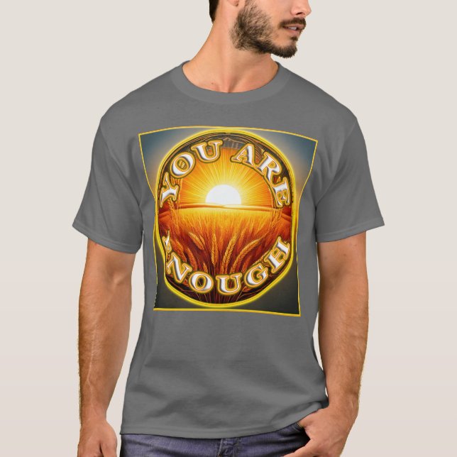 You Are Enough 4 Let Friends Knowheyre Enough T-Shirt (Front)