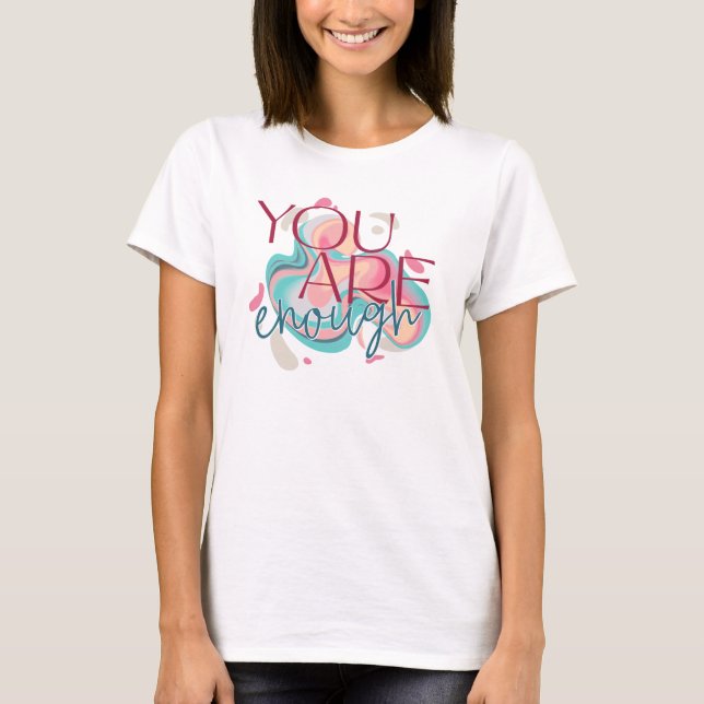 You Are Enough an Affirming Inspirational Women T-Shirt (Front)