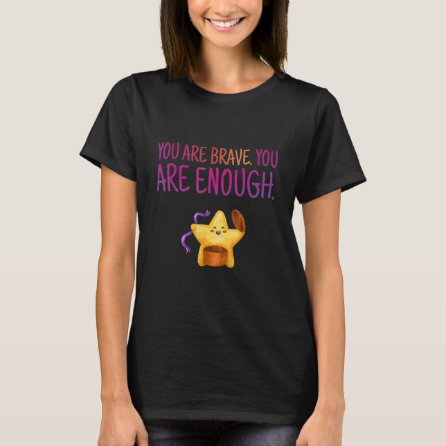You are enough Brave Inspiring Motivation Motivati T-Shirt (Front)