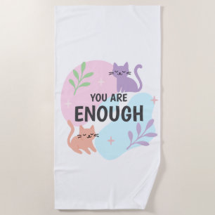 You Are Enough cat Affirmation  Beach Towel