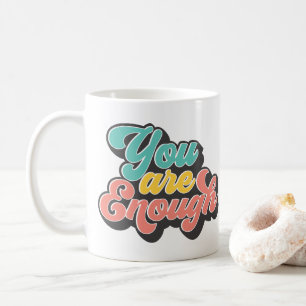 You Are Enough Coffee Mug