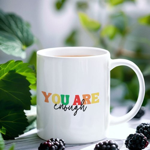 You Are Enough Coffee Mug Inspirational Coffee Mug