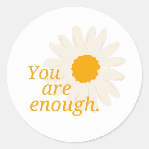 You Are Enough _ Cute Daisy Flower Inspirational  Classic Round Sticker