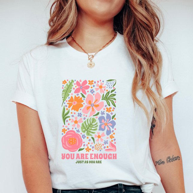 You Are Enough Floral Affirmation; Positive Summer T-Shirt (Creator Uploaded)