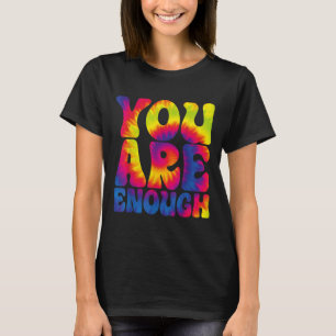 You Are Enough Funny Motivational Tie Dye  T-Shirt