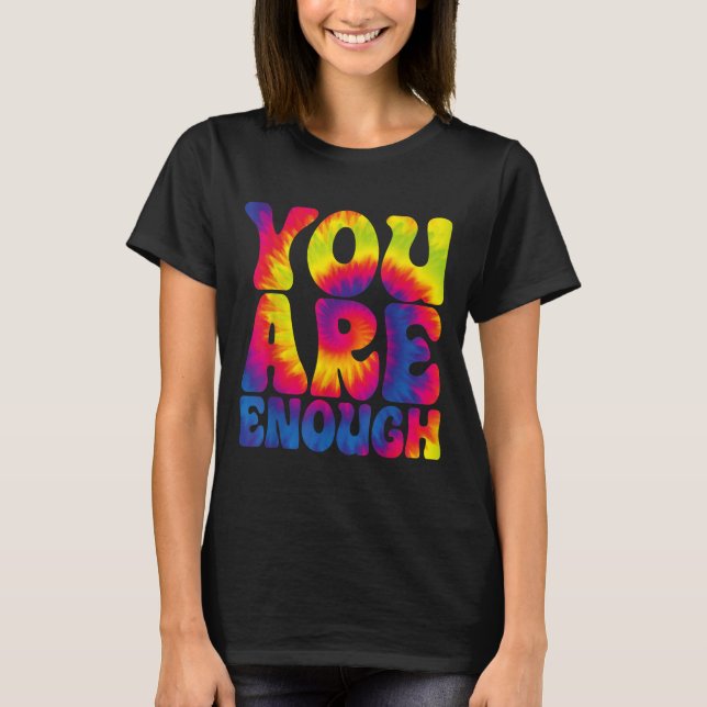 You Are Enough Funny Motivational Tie Dye  T-Shirt (Front)