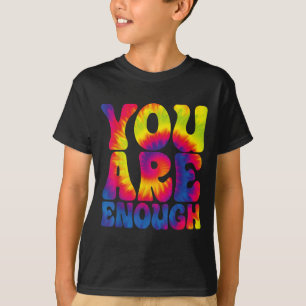 You Are Enough Funny Motivational Tie Dye  T-Shirt