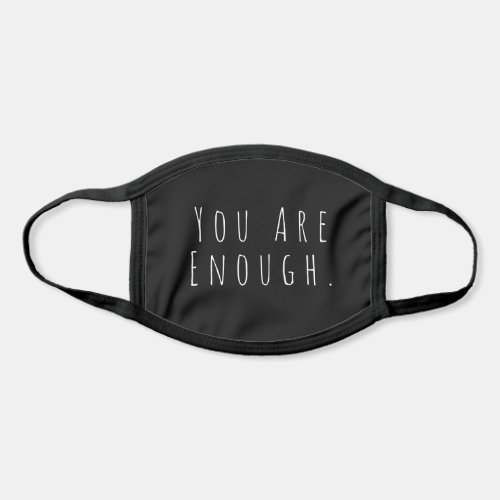 YOU ARE ENOUGH  Inspirational Quote and Saying Face Mask