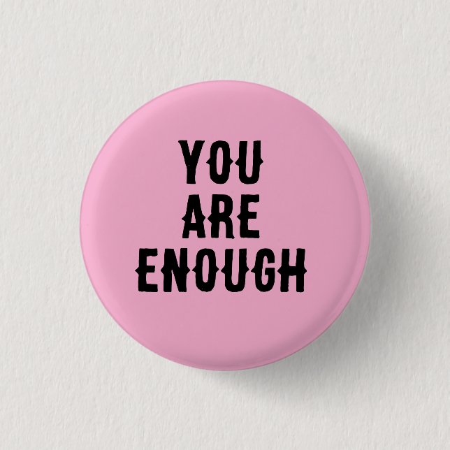 You Are Enough – Inspirational Quote  Button (Front)