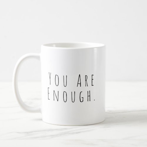 You Are Enough Inspirational Quote Simple Style Coffee Mug