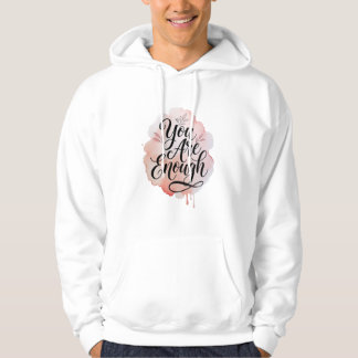 You Are Enough – Inspirational Self Love Quote  Hoodie