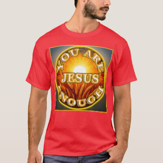 You Are Enough JESUS 1 Let Your Friends Know T-Shirt